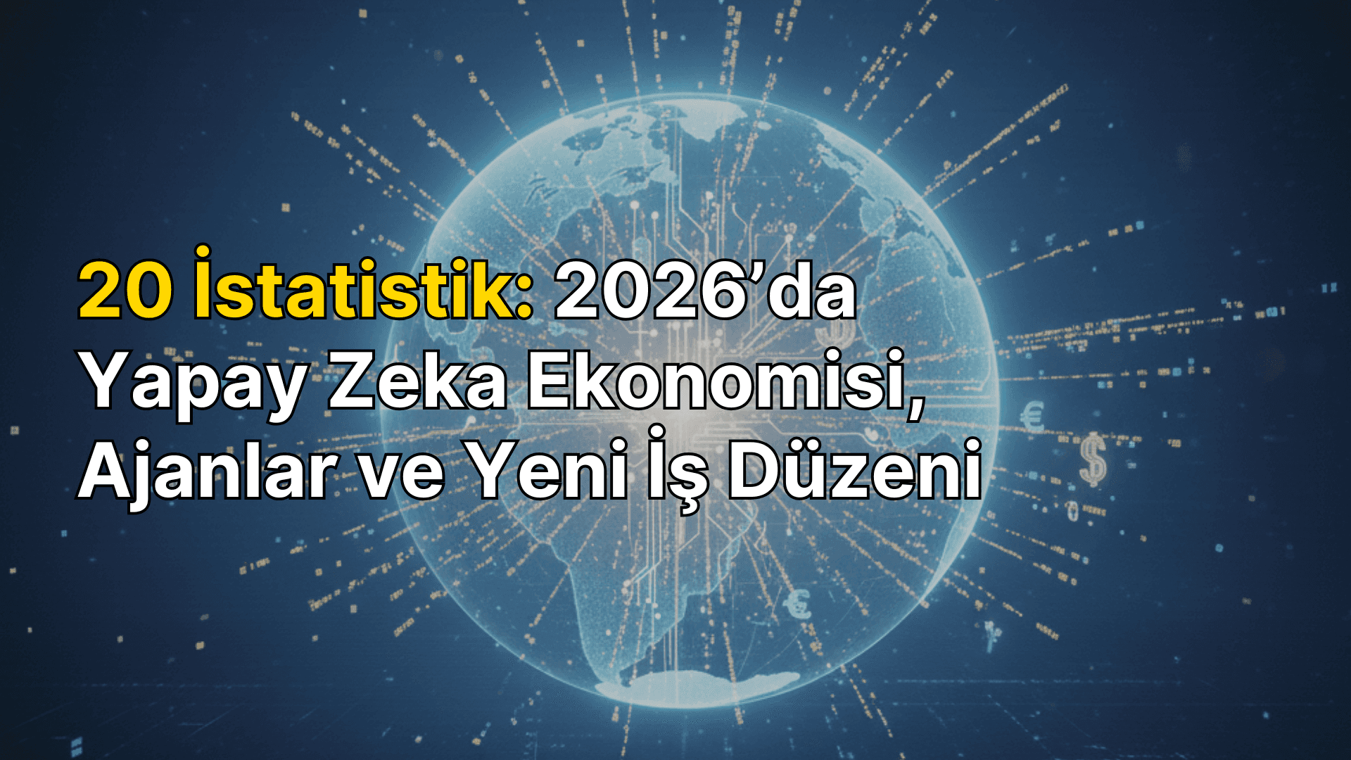 20 istatistik: 2026’da yapay zeka ekonomisi, ajanlar ve yeni iş düzeni