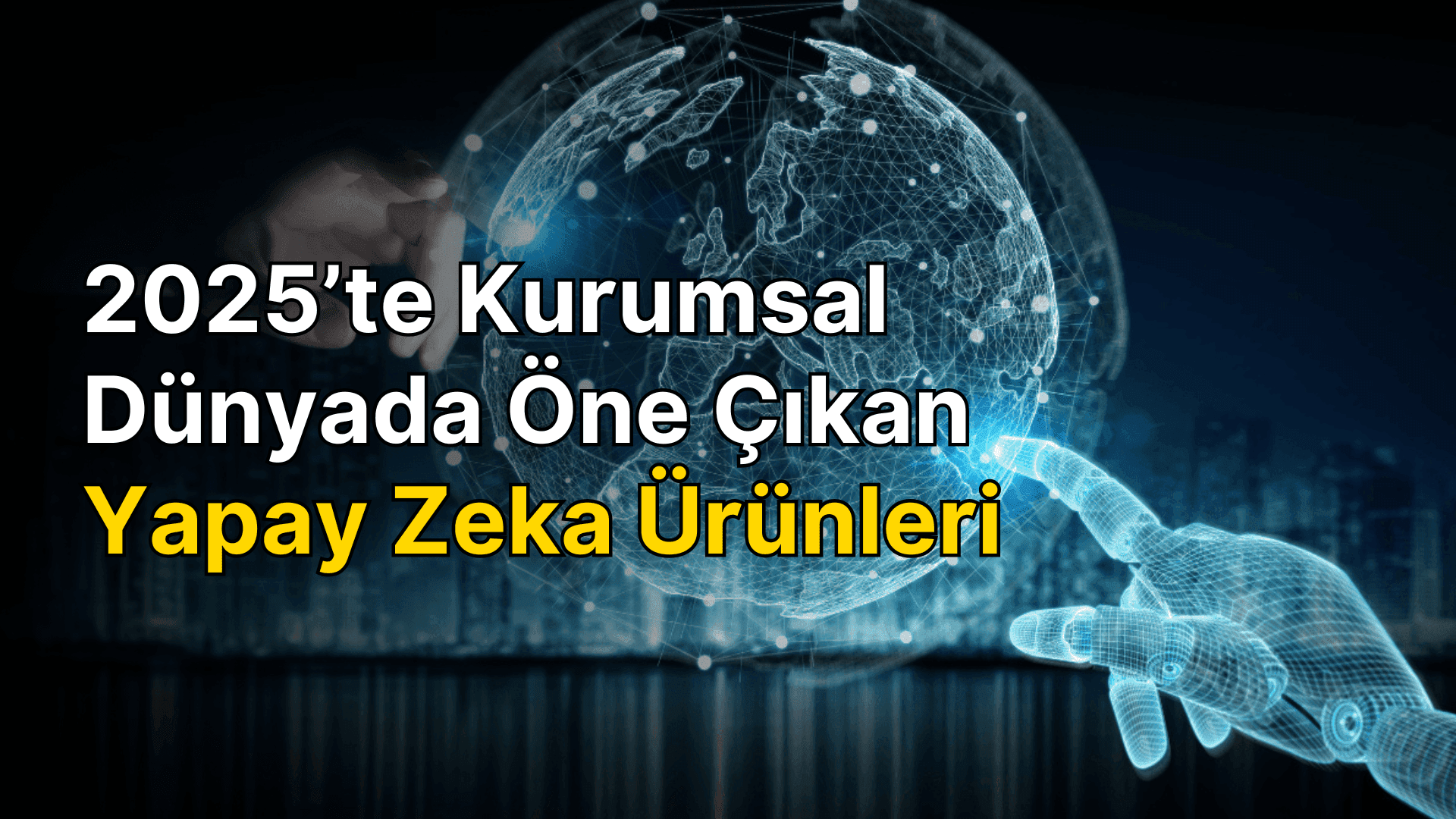 2025'te kurumsal dünyada öne çıkan yapay zeka ürünleri