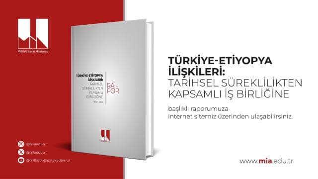 MİA, TürkiyeEtiyopya İlişkileri: Tarihsel Süreklilikten Kapsamlı İş birliğine raporunu yayımladı