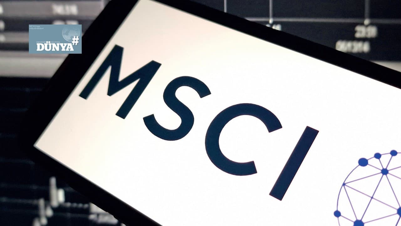 Türkiye sermaye piyasaları MSCI değerlendirmesi için hazırlık yapıyor