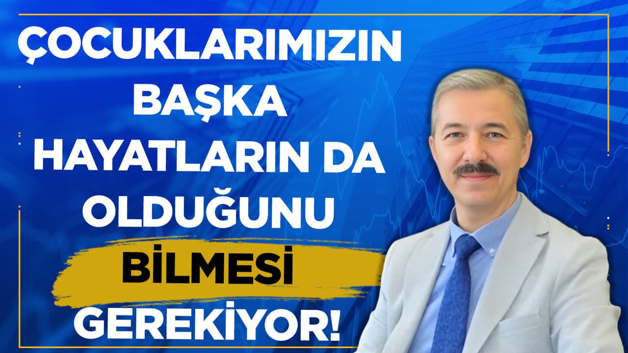 Çocukların farklı hayatları anlaması önemlidir