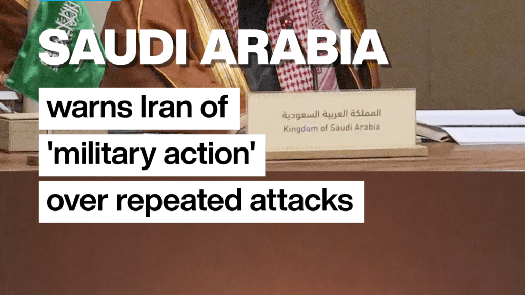 Iran: Saudi Arabia warns of 'military action' over repeated attacks