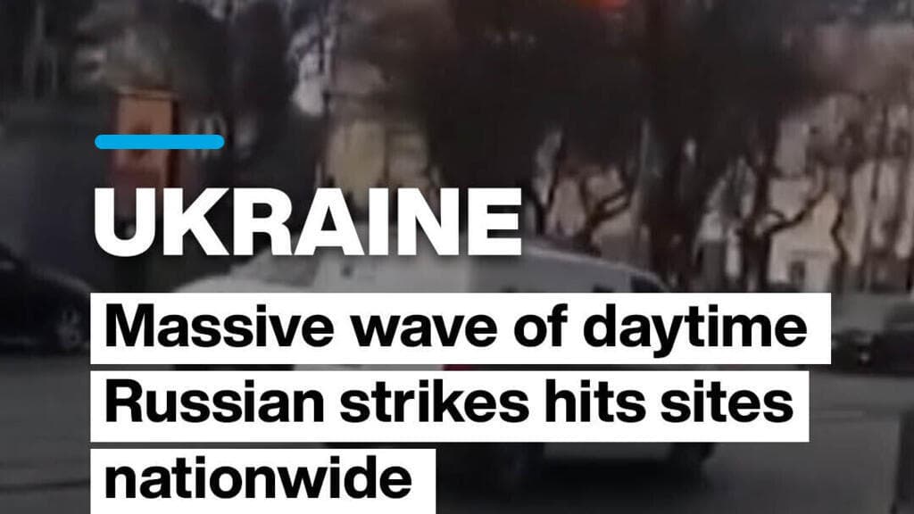 Ukraine: Massive wave of daytime Russian strikes hits sites nationwide