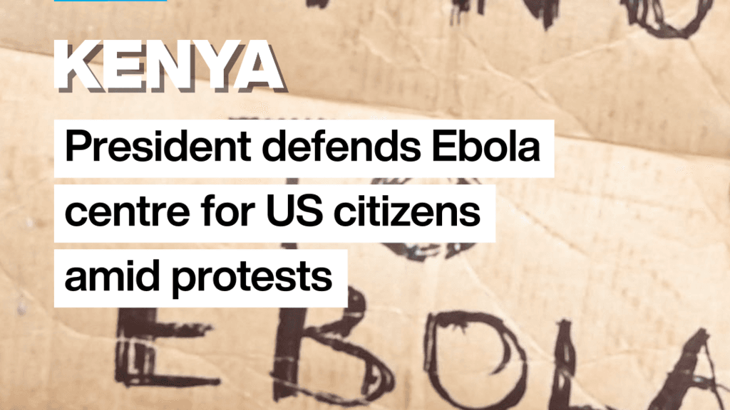 Kenyan President Supports Ebola Center for US Citizens Amid Protests