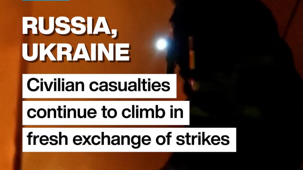 Civilian casualties rise as Russia and Ukraine launch new strikes