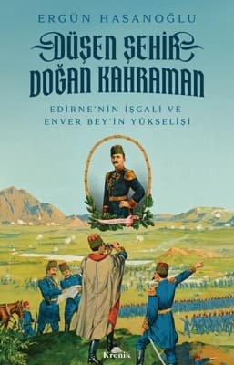 Edirne'nin Kurtuluşu ve Enver Bey'in Yükselişi