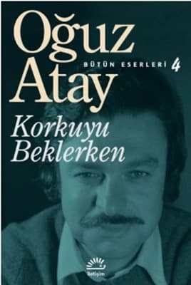 Oğuz Atay ve Korkuyu Beklerken: Unutulmaz Bir Eser