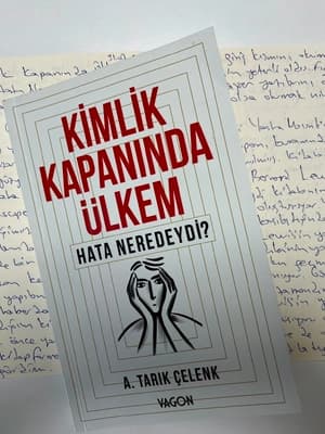 Tarık Çelenk'in Kitabı: Hatalar ve Kimlik Üzerine Yeniden Düşünme