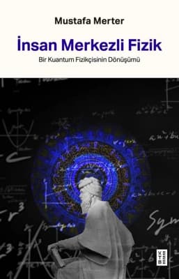 İnsan Merkezli Fizik ve Maneviyatın Buluşması