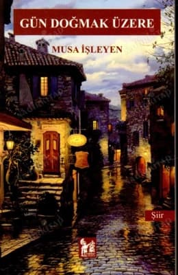 Musa İşleyen'in Gün Doğmak Üzere Kitabı Hakkında