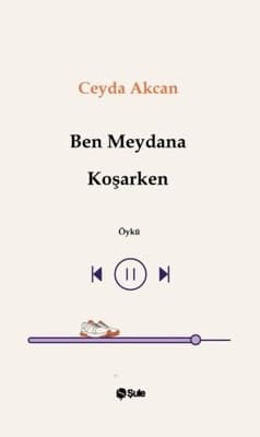 Güçlü Öykülerle Dolu İlk Kitap: Ben Meydana Koşarken