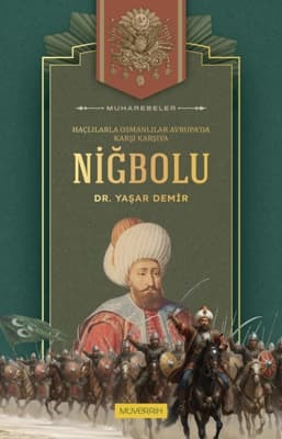 Niğbolu Savaşı: Osmanlılar ve Haçlılar Avrupa'da Çatıştı