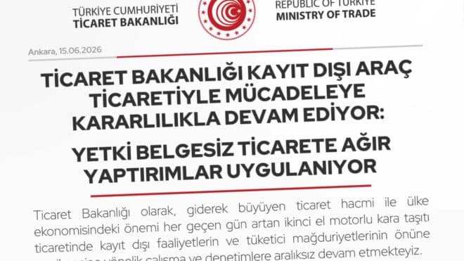 Ticaret Bakanlığı, yetki belgesiz araç ticaretine 305 milyon TL ceza uyguladı.